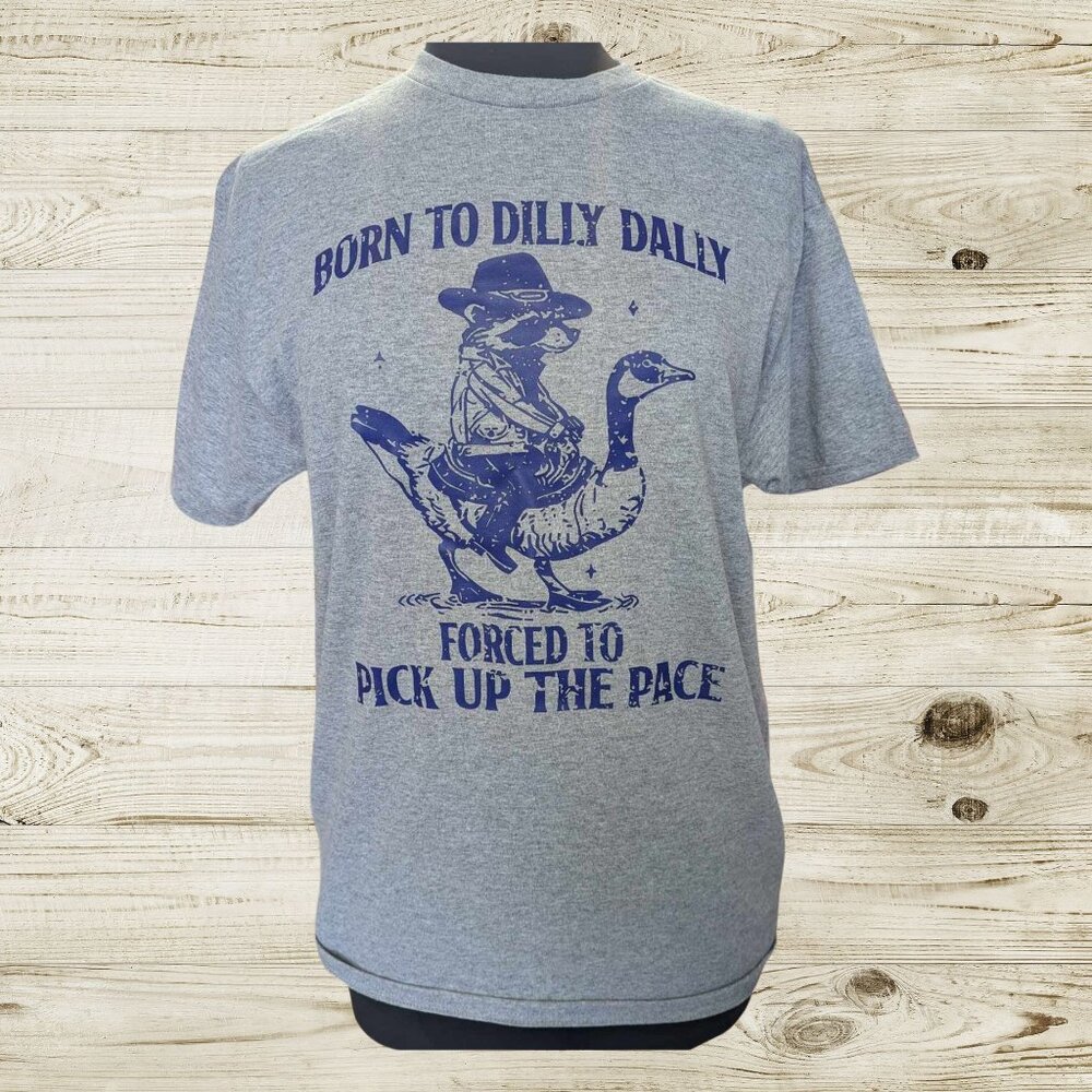 Born to Dilly Dally T-shirt